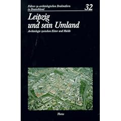 F�hrer zu arch�ologischen Denkm�lern in Deutschland Bd. 32. Leipzig und sein Umland. Arch�ologie zwischen Elster und Mulde