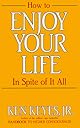 How to Enjoy Your Life in Spite of It All