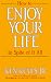 How to Enjoy Your Life in Spite of It All