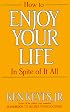 How to Enjoy Your Life in Spite of It All