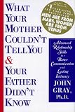 What Your Mother Couldn`t Tell You and Your Father Didn`t Know: Advanced Relationship Skills for Better Communication and Lasting Intimacy