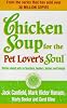 Chicken Soup for the Pet Lover's Soul: Stories About Pets as Teachers, Healers, Heroes and Friends