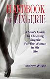 Handbook of Lingerie: A Man's Guide to Choosing Lingerie for the Woman in His Life