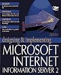 Designing and Implementing the Microsoft Internet Information Server