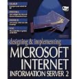 Designing and Implementing the Microsoft Internet Information Server