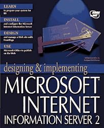 Designing and Implementing the Microsoft Internet Information Server