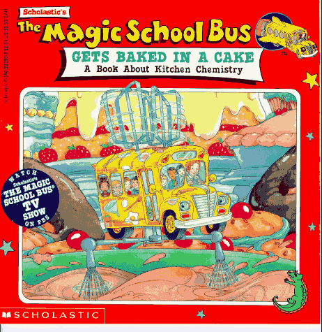 Cover image : The Magic School Bus Gets Baked in a Cake: A Book About Kitchen Chemistry (The Magic School Bus)