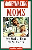 Moneymaking Moms: How Work at Home Can Work for You