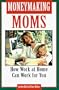 Moneymaking Moms: How Work at Home Can Work for You