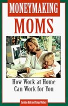 Moneymaking Moms: How Work at Home Can Work for You