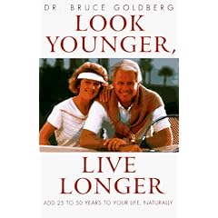 Look Younger, Live Longer: Add 25 to 50 Years to Your Life, Naturally