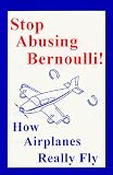  : Stop Abusing Bernoulli! - How Airplanes Really Fly