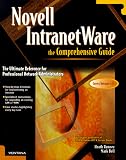 Novell IntranetWare: The Comprehensive Guide: The Ultimate Reference for Professional Network Administrators