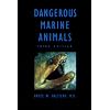 Dangerous Marine Animals: That Bite, Sting, Shock, or Are Non-Edible