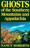 Ghosts of the Southern Mountains and Appalachia