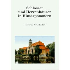 Schl�sser und Herrenh�user in Hinterpommern. Ein Handbuch �ber H�user und G�ter mit Bildern
