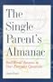 The Single Parent's Almanac: Real-World Answers to Your Everyday Questions