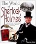 The World of Sherlock Holmes: The Great Detective and His Era