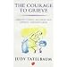 The Courage to Grieve: Creative Living, Recovery and Growth Through Grief