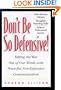 Don't Be So Defensive : Taking the War Out of Our Words With Powerful Non-Defensive Communication
