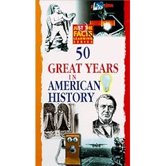 Just the Facts: 50 Great Years in American History
