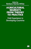 Agricultural Markets From Theory To Practice: Field Experience in Developing Countries