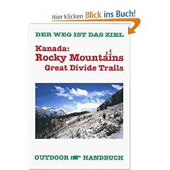 Kanada: Rocky Mountains. OutdoorHandbuch. Great Divide Trails. Der Weg ist das Ziel