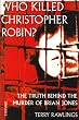 Who Killed Christopher Robin? The Truth Behind the Murder of Brian Jones