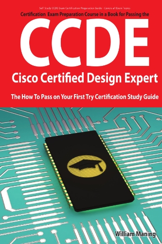 CCDE - Cisco Certified Design Expert Exam Preparation Course in a Book for Passing the CCDE Exam - The How To Pass on Your First Try Certification Study Guide