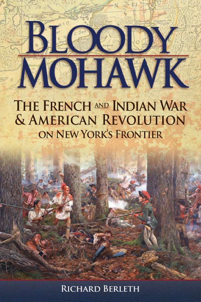 Bloody Mohawk: The French and Indian War & American Revolution on ...