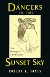 Dancers in the Sunset Sky: The Musings of a Bird Hunter