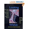 Looking Within: How X-Ray, CT, MRI, Ultrasound, and Other Medical Images Are Created, and How They Help Physicians Save Lives