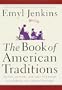 The Book of American Traditions: Stories, Customs, and Rites of Passage to Celebrate Our Cultural Heritage