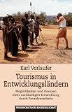Tourismus in Entwicklungsl�ndern: M�glichkeiten und Grenzen einer nachhaltigen Entwicklung durch Fremdenverkehr - Karl Vorlaufer