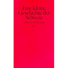 Kleine Geschichte der Schweiz: Der Bundesstaat und seine Traditionen (edition suhrkamp)