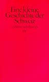 Kleine Geschichte der Schweiz: Der Bundesstaat und seine Traditionen (edition suhrkamp)