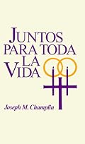 Juntos Para Toda LA Vida: Una Preparacion Para El Matrimonio Y LA Ceremonia