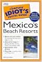 The Complete Idiot's Travel Guide to Mexico's Beach Resorts (Complete Idiot's Guides)