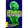 Geheimakte Arch�ologie: Unterdr�ckte Entdeckungen, verschollene Sch�tze, bizarre Funde