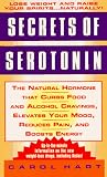 Secrets of Serotonin: The Natural Hormone That Curbs Food and Alcohol Cravings, Elevates Your Mood, Reduces Pain, and Boosts Energy