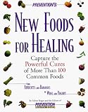 Prevention's New Foods for Healing: Capture the Powerful Cures of More Than 100 Common Foods