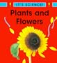 Plants and Flowers (It's Science!)