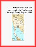 Automotive Parts and Accessories in Thailand: A Strategic Entry Report, 1997 (Strategic Planning Series) (The Transportation Research Group)