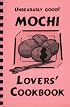 Unbearably Good! Mochi Lovers' Cookbook