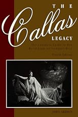 Callas Legacy, The: The Complete Guide to Her Recordings on Compact Di