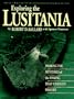 Exploring the Lusitania: Probing the Mysteries of the Sinking That Changed History