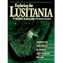 Exploring the Lusitania: Probing the Mysteries of the Sinking That Changed History