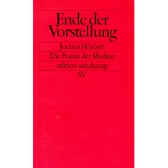 Ende der Vorstellung: Die Poesie der Medien (edition suhrkamp)