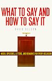 What To Say And How To Say It: For All Occasions/Model Speeches, Letters and Remarks for Every Occas