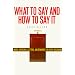 What To Say And How To Say It: For All Occasions/Model Speeches, Letters and Remarks for Every Occasion